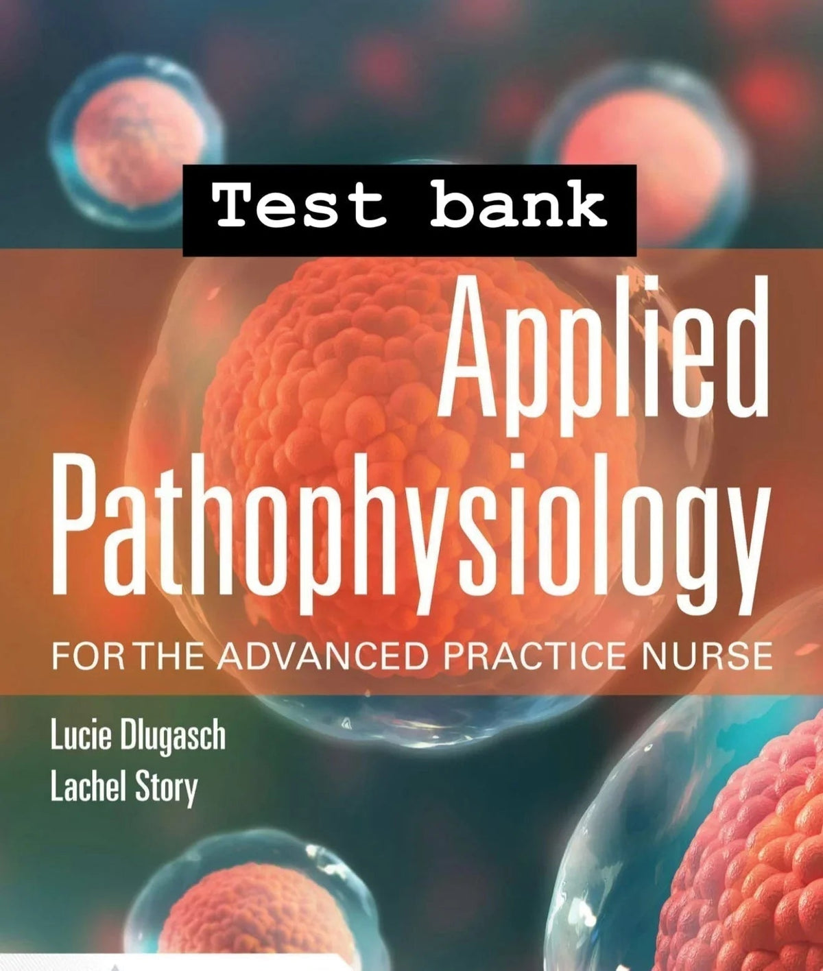 Testbank Applied Pathophysiology for the Advanced Practice Nurse, 1. Auflage von Dlugasch & Story